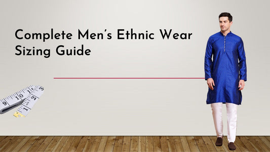 Complete Men’s Ethnic Wear Sizing Guide